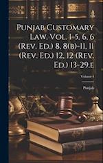 Punjab Customary Law. Vol. I-5, 6, 6 (rev. Ed.) 8, 8(b)-11, 11 (rev. Ed.) 12, 12 (rev. Ed.) 13-29.e; Volume 4 