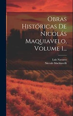 Obras Históricas De Nicolás Maquiavelo, Volume 1...