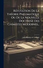 Réfutation De La Théorie Pneumatique Ou De La Nouvelle Doctrine Des Chimistes Modernes...