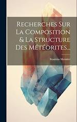 Recherches Sur La Composition & La Structure Des Météorites...