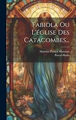 Fabiola Ou L'église Des Catacombes...