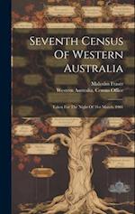 Seventh Census Of Western Australia: Taken For The Night Of 31st March, 1901 