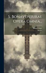 S. Bonaventurae Opera Omnia...