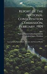 Report Of The National Conservation Commission, February, 1909: Accompanying Papers: Lands, Minerals, And National Vitality 
