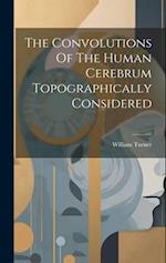 The Convolutions Of The Human Cerebrum Topographically Considered 