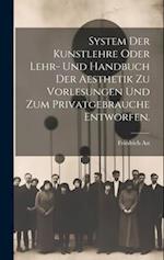 System der Kunstlehre oder Lehr- und Handbuch der Aesthetik zu Vorlesungen und zum Privatgebrauche entworfen.