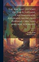 The Ancient History Of The Egyptians, Carthaginians, Assyrians, Medes And Persians, Grecians And Macedonians; Volume 7 