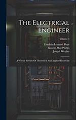 The Electrical Engineer: A Weekly Review Of Theoretical And Applied Electricity; Volume 5 