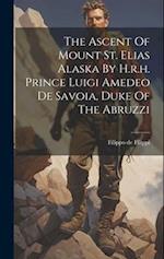 The Ascent Of Mount St. Elias Alaska By H.r.h. Prince Luigi Amedeo De Savoia, Duke Of The Abruzzi 