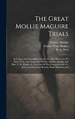 The Great Mollie Maguire Trials: In Carbon And Schuylkill Counties, Pa., Brief Reference To Such Trials, And Arguments Of Gen. Charles Albright And Ho
