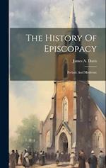 The History Of Episcopacy: Prelatic And Moderate 