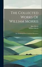 The Collected Works Of William Morris: The Sundering Flood. Unfinished Romances 