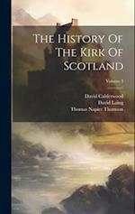 The History Of The Kirk Of Scotland; Volume 3 