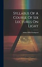 Syllabus Of A Course Of Six Lectures On Light 