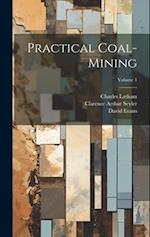 Practical Coal-mining; Volume 1 