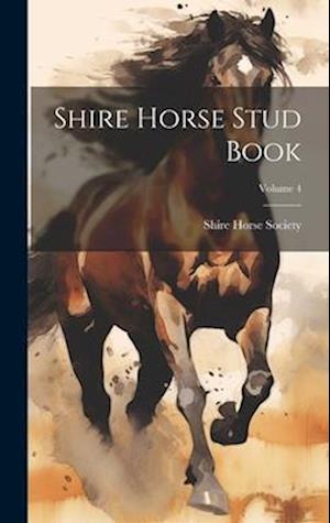 Shire Horse Stud Book; Volume 4