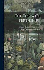 The Flora Of Perthshire 