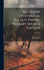 Southern Historical Society Papers, Primary Source Edition; Volume 23 