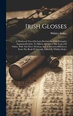 Irish Glosses: A Mediaeval Tract On Latin Declension, With Examples Explained In Irish. To Which Are Added The Lorica Of Gildas, With The Gloss Thereo