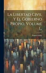 La Libertad Civil Y El Gobierno Propio, Volume 1...