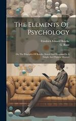 The Elements Of Psychology: On The Principles Of Beneke, Stated And Illustrated In A Simple And Popular Manner 