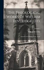 The Theological Works Of William Beveridge, D.d.: Sometime Lord Bishop Of St. Asaph; Volume 1 