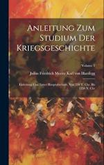 Anleitung Zum Studium Der Kriegsgeschichte: Einleitung Und Erster Hauptabschnitt, Von 550 V. Chr. Bis 1350 N. Chr; Volume 1 