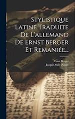 Stylistique Latine Traduite De L'allemand De Ernst Berger Et Remaniée...
