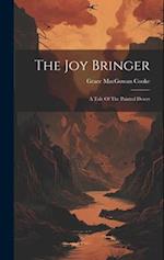The Joy Bringer: A Tale Of The Painted Desert 