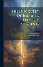 The Discovery Of Induced Electric Currents; Volume 12 