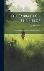 The Sabbath Of The Fields: Being A Sequel To "bible Teachings In Nature" 