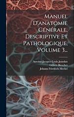 Manuel D'anatomie Générale, Descriptive Et Pathologique, Volume 3...