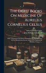The Eight Books On Medicine Of Aurelius Cornelius Celsus