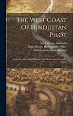 The West Coast Of Hindustan Pilot: Including The Gulf Of Manar, The Maldive And Laccadive Islands 
