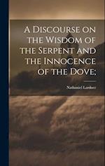 A Discourse on the Wisdom of the Serpent and the Innocence of the Dove; 