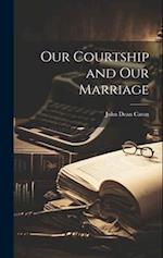 Our Courtship and Our Marriage 