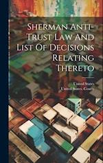 Sherman Anti-trust Law And List Of Decisions Relating Thereto 