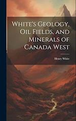 White's Geology, Oil Fields, and Minerals of Canada West 