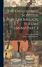The English and Scottish Popular Ballads, Volume 3,&Nbsp;Part 2 