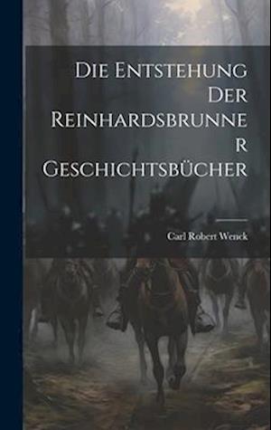 Die Entstehung Der Reinhardsbrunner Geschichtsbücher