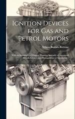 Ignition Devices for Gas and Petrol Motors: With an Introductory Chapter Treating Specially of Structural Details, Choice, and Management of Automobil
