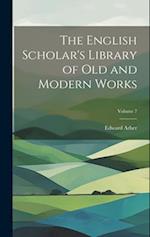 The English Scholar's Library of Old and Modern Works; Volume 7 
