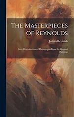 The Masterpieces of Reynolds: Sixty Reproductions of Photographs From the Original Paintings 