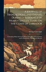A Journal of Transactions and Events, During a Residence of Nearly Sixteen Years On the Coast of Labrador: Containing Many Interesting Particulars, Bo
