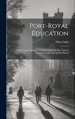 Port-Royal Education: Saint Cyran; Arnauld; Lancelot; Nicóle; De Saci; Guyot; Coustel; Fontaine; Jacqueline Pascal 