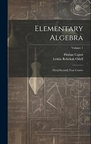 Elementary Algebra: First[-Second] Year Course; Volume 1