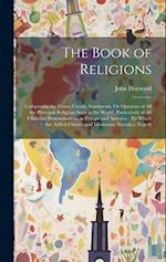 The Book of Religions: Comprising the Views, Creeds, Sentiments, Or Opinions of All the Principal Religious Sects in the World, Particularly of All Ch