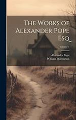 The Works of Alexander Pope Esq; Volume 1 