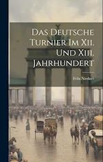 Das Deutsche Turnier Im Xii. Und Xiii. Jahrhundert