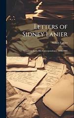 Letters of Sidney Lanier: Selections From His Correspondence, 1866-1881 